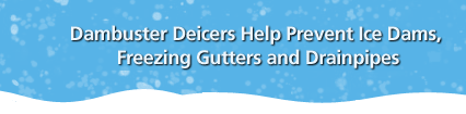 Dambuster Deicers Helps Prevent Ice Dams, Freezing Gutters and Drainpipes